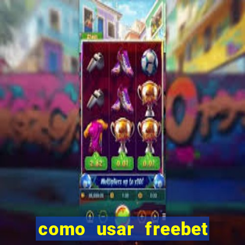 como usar freebet vai de bet